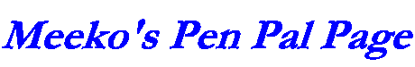 Meeko's Pen Pal Page